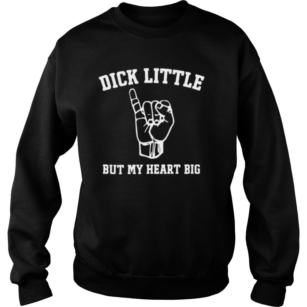 Dick Little But My Heart Big shirt