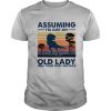 Dinosaur assuming i’m just an old lady was your first mistake vintage retro shirt
