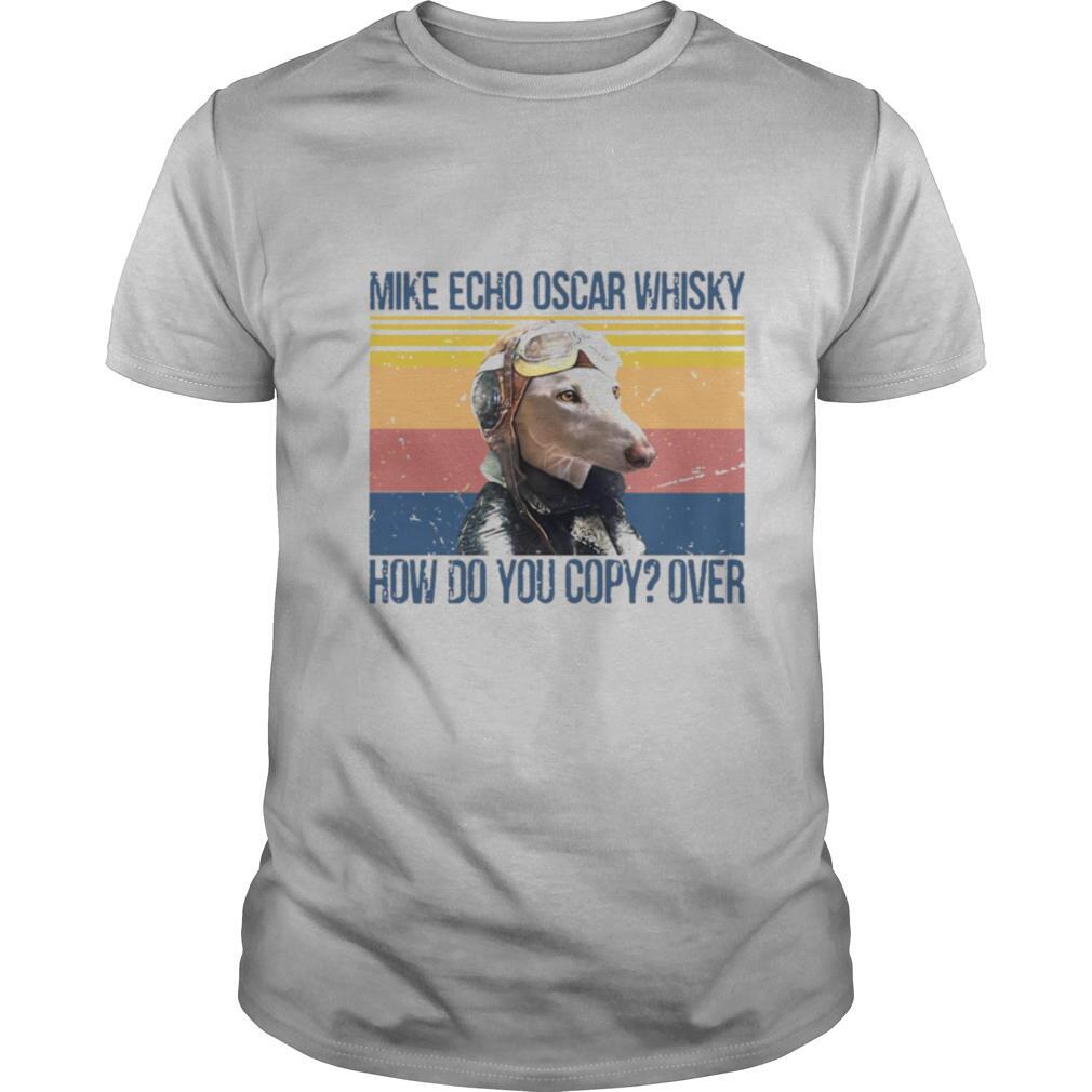 Dog Greyhound Pilot Mike Echo Oscar Whisky How Do You Copy Over shirt