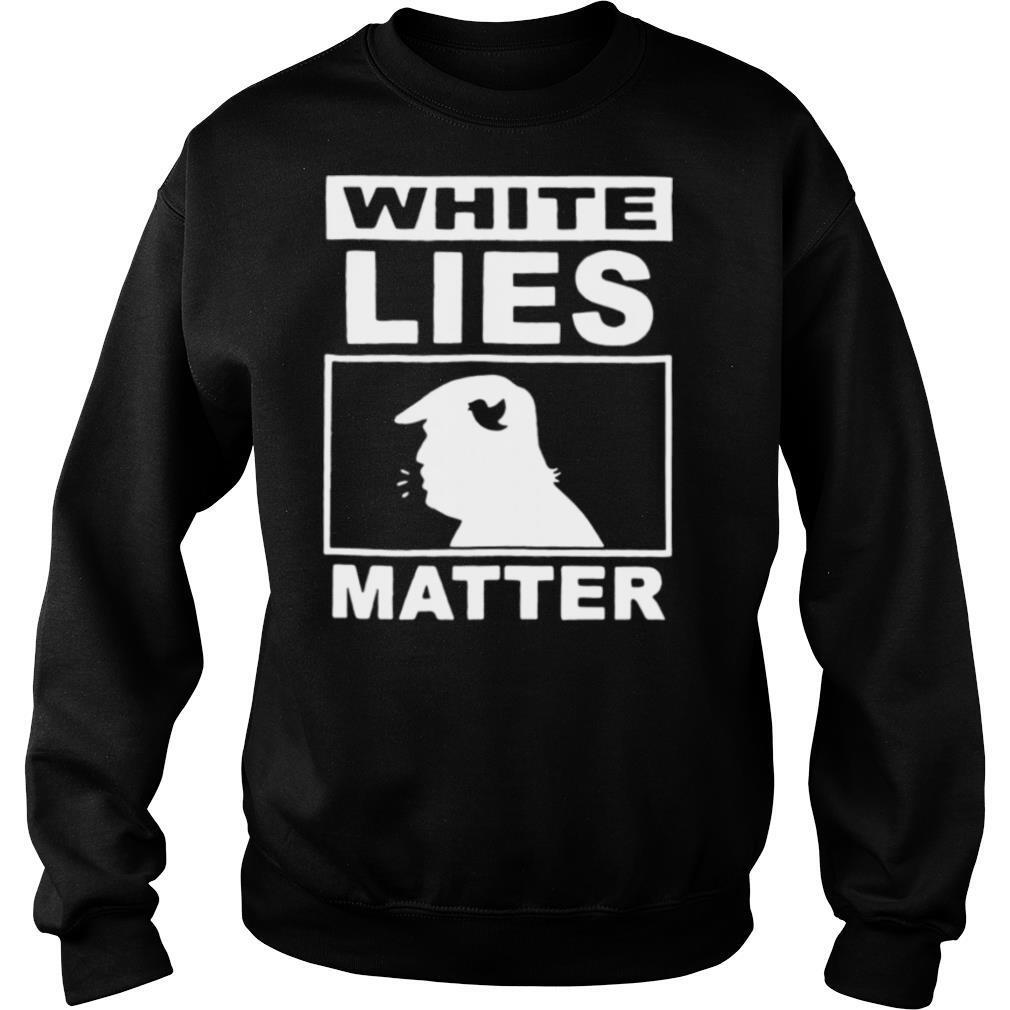 Donald Trump White Lies Matter shirt