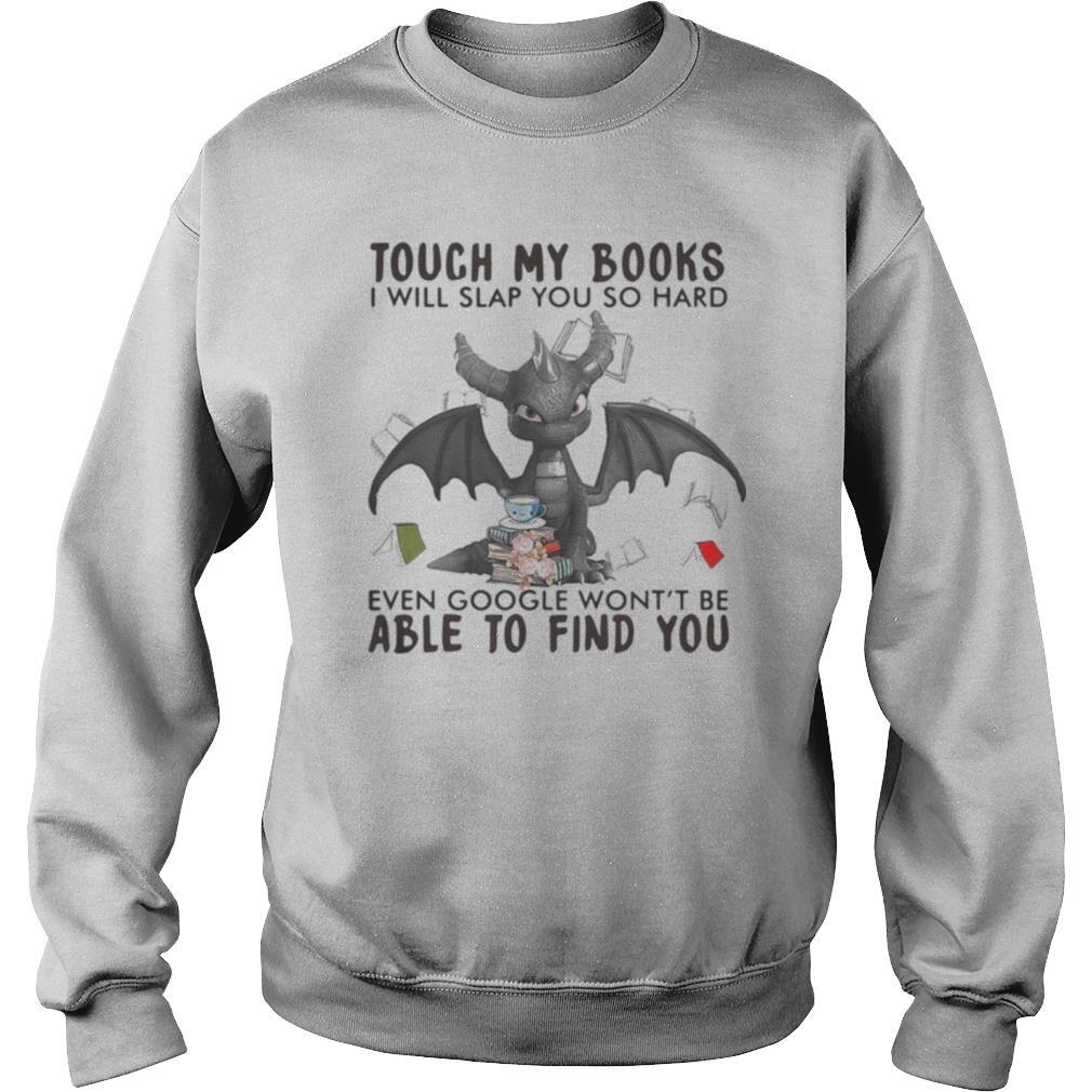 Dragon touch my books i will slap so hard even google won’t be able to find you shirt