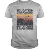 Education is important but archery is importanter vintage shirt