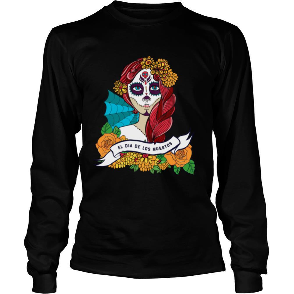 El Dia De Los Muertos Day Of The Dead Sugar Skull Girl shirt