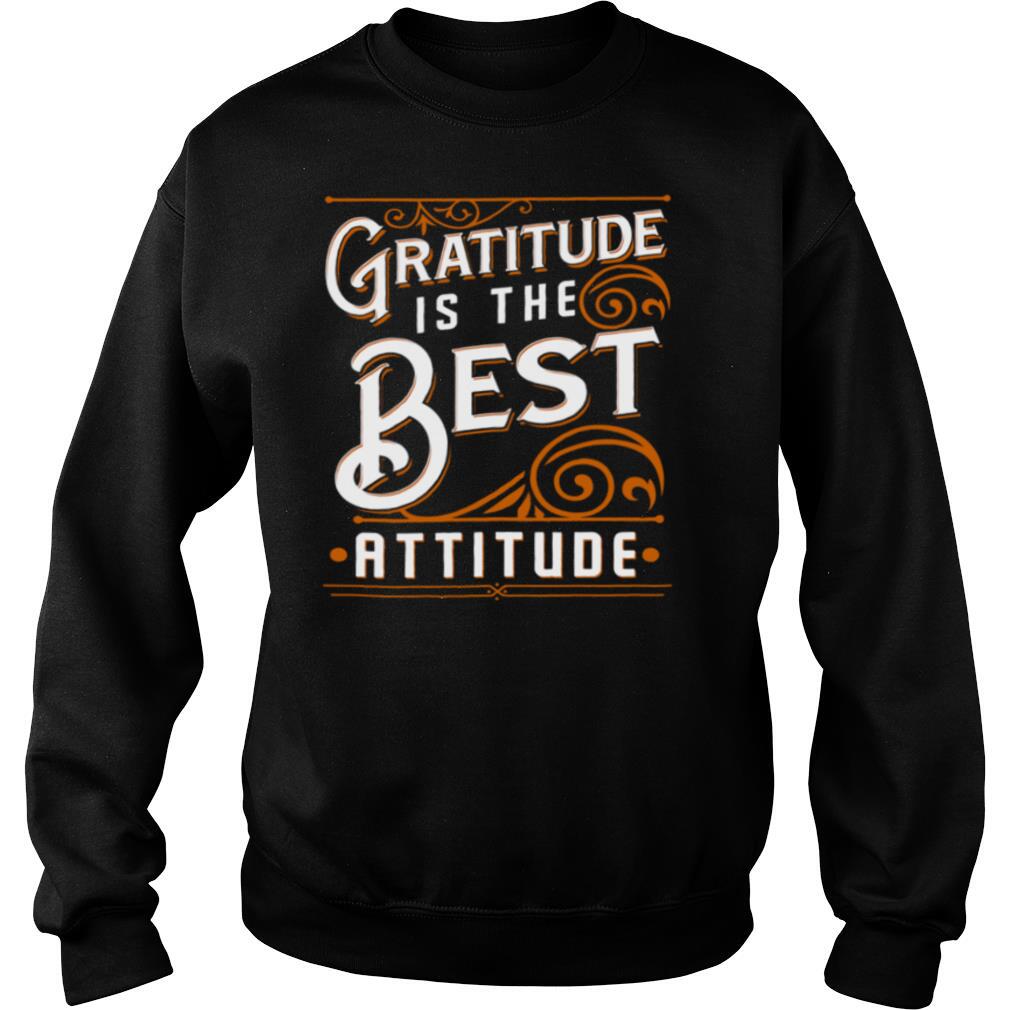 Gratitude Is The Best Attitude shirt
