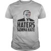 Haters Gonna Hate Pro Trump Vote President Trump 2020 shirt