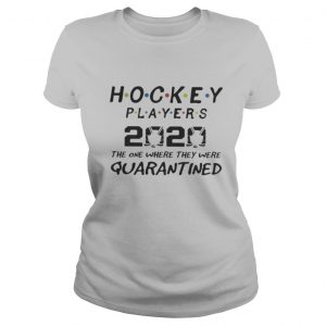 Hockey players 2020 mask the one where they were quarantined shirt