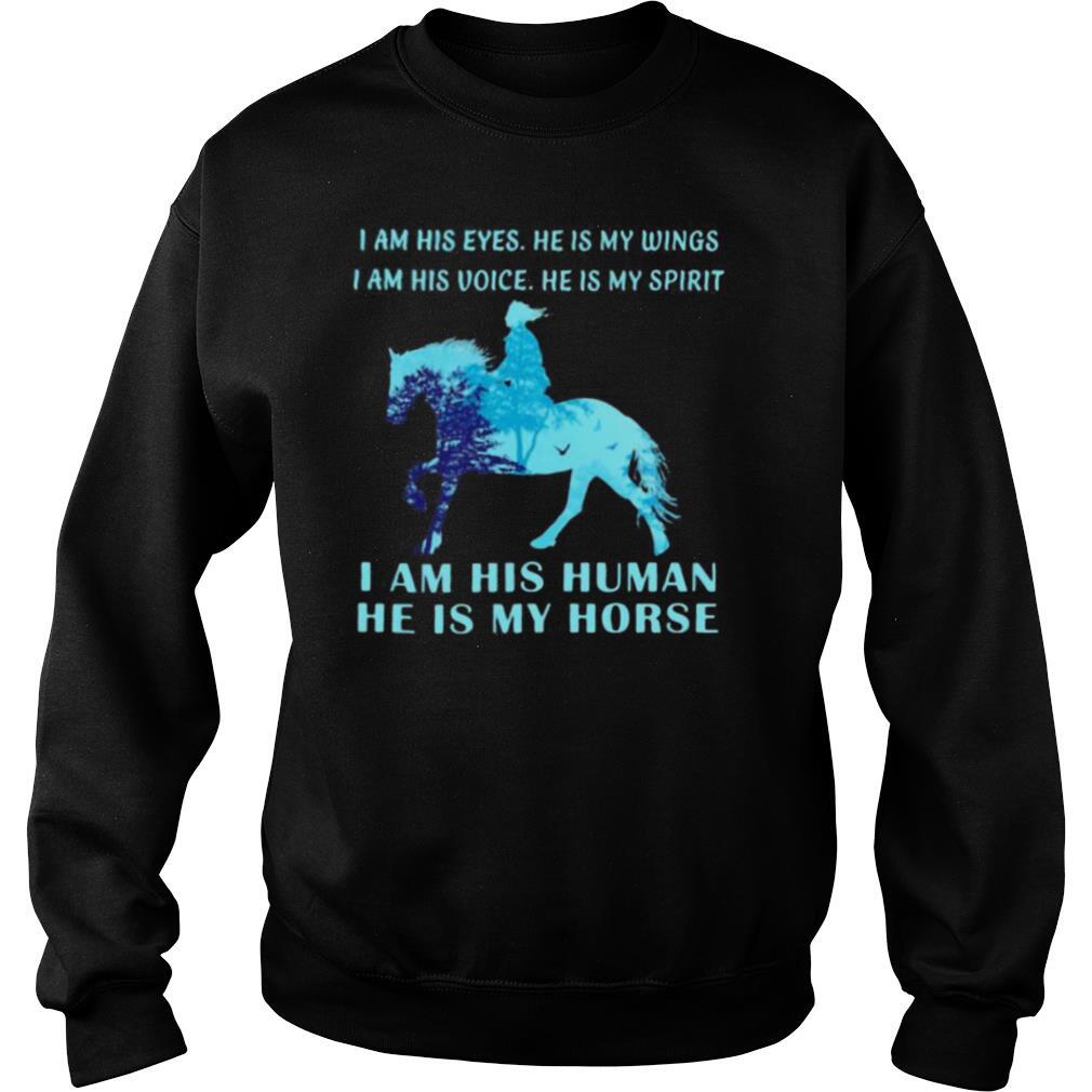 I Am His Eyes He Is My Wings I Am His Voice He Is My Spirit I Am His Human He Is My Horse shirt