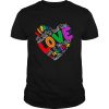 I Have Decided To Stick With Love Hate Is Too Great A Burden To Bear LGBT Quote shirt