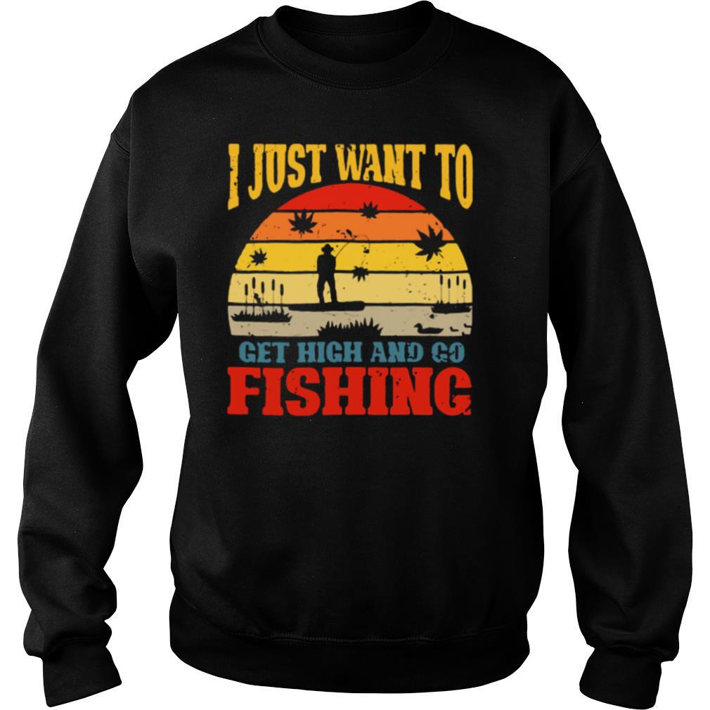 I Just Want To Get High And Go Fishing Vintage shirt