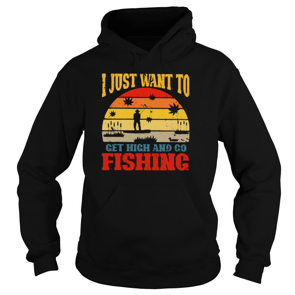 I Just Want To Get High And Go Fishing Vintage shirt