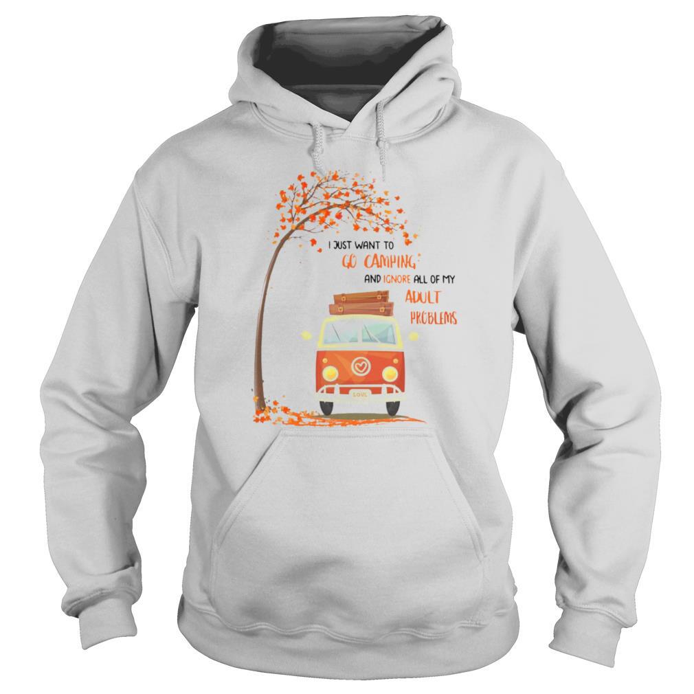 I Just Want To Go Camping And Ignore All Of My Adult Problems shirt