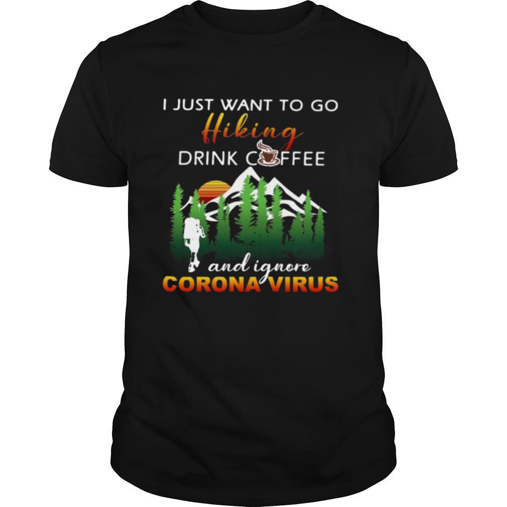 I Just Want To Go Hiking Drink Coffee And Ignore Camping Coronavirus Vintage shirt