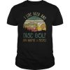I Like Beer Drinking & Disc Golf & Maybe 3 People Drinker shirt