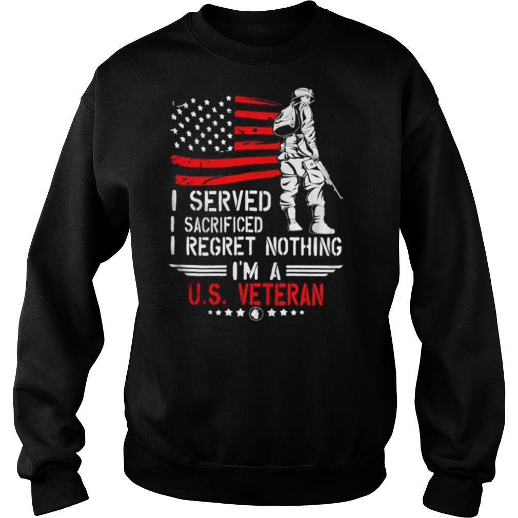 I Served I Sacrificed I Regret Nothing I’m A Us Veteran american Flag Independence Day shirt