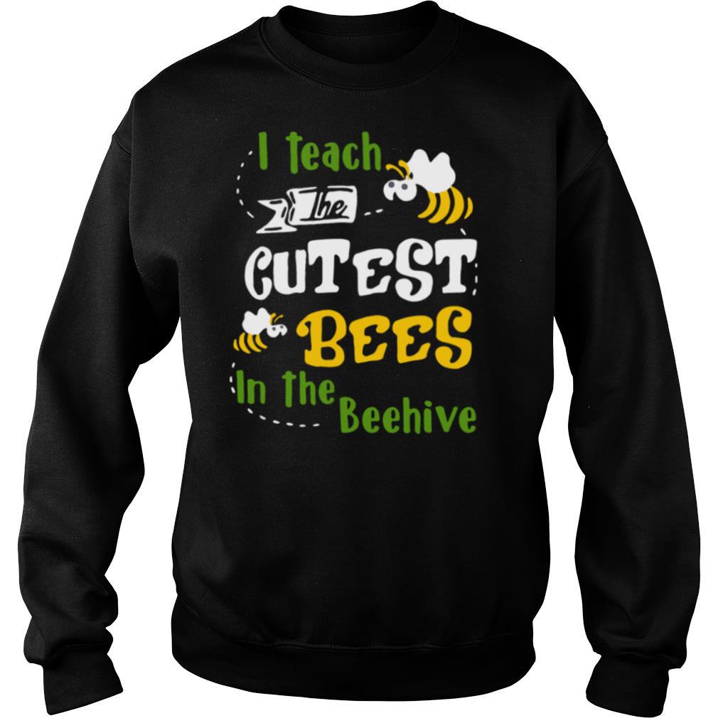 I Teach The Cutest Bees In The Beehive shirt