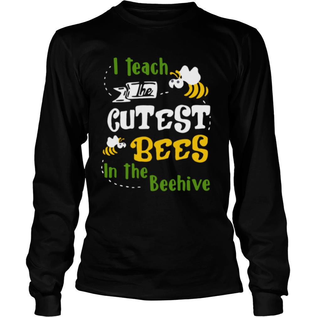 I Teach The Cutest Bees In The Beehive shirt