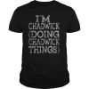 I’M CHADWICK DOING CHADWICK THINGS shirt