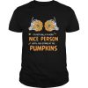 Im Actually A Very Nice People Until You Stare At My Pumpkins Halloween shirt