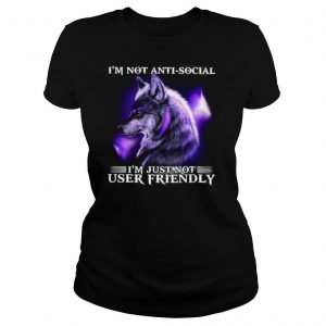 I’m Not Antisocial I’m Just Not User Friendly Wolf Funny shirt