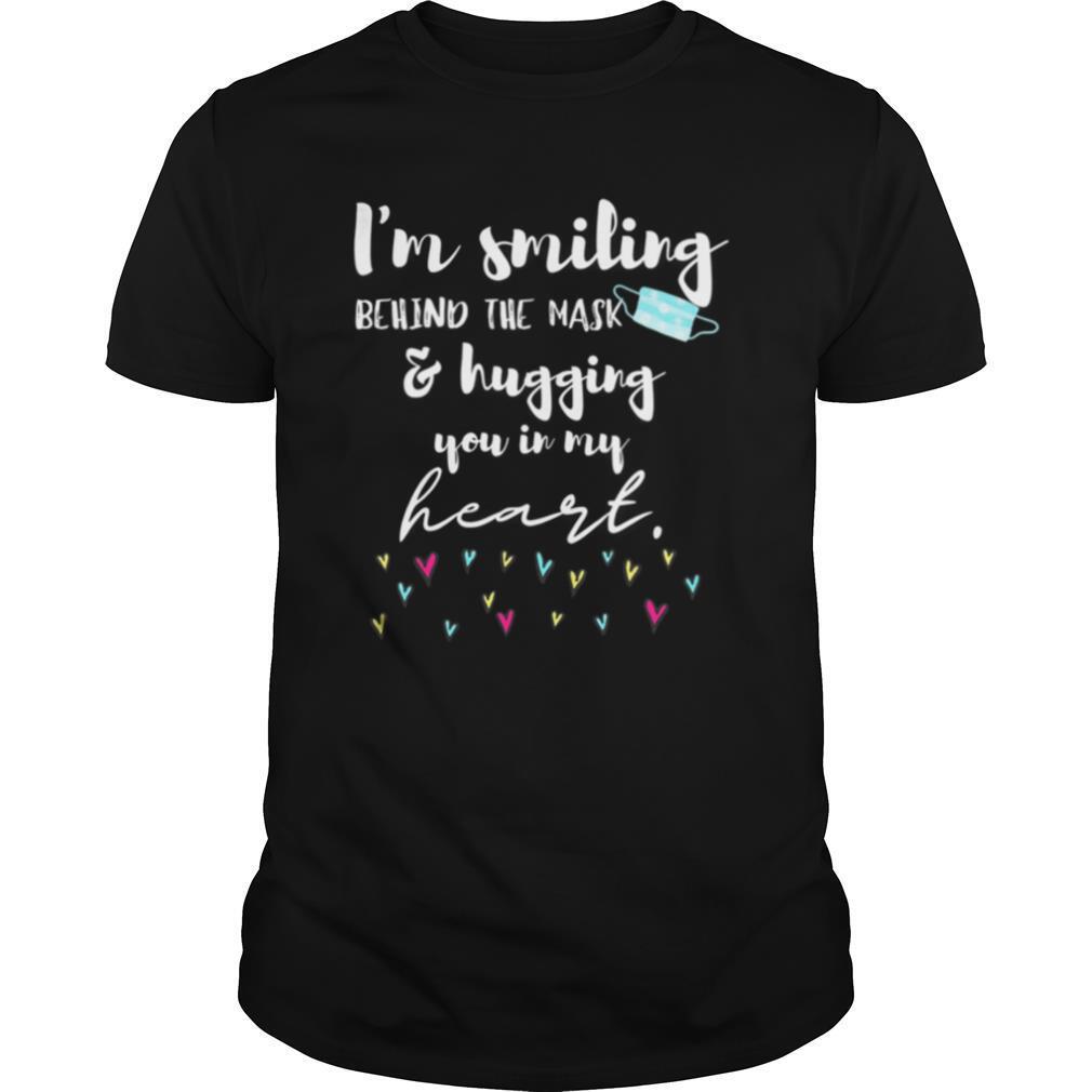 I’m Smiling Behind the Mask and Hugging You in My Heart shirt
