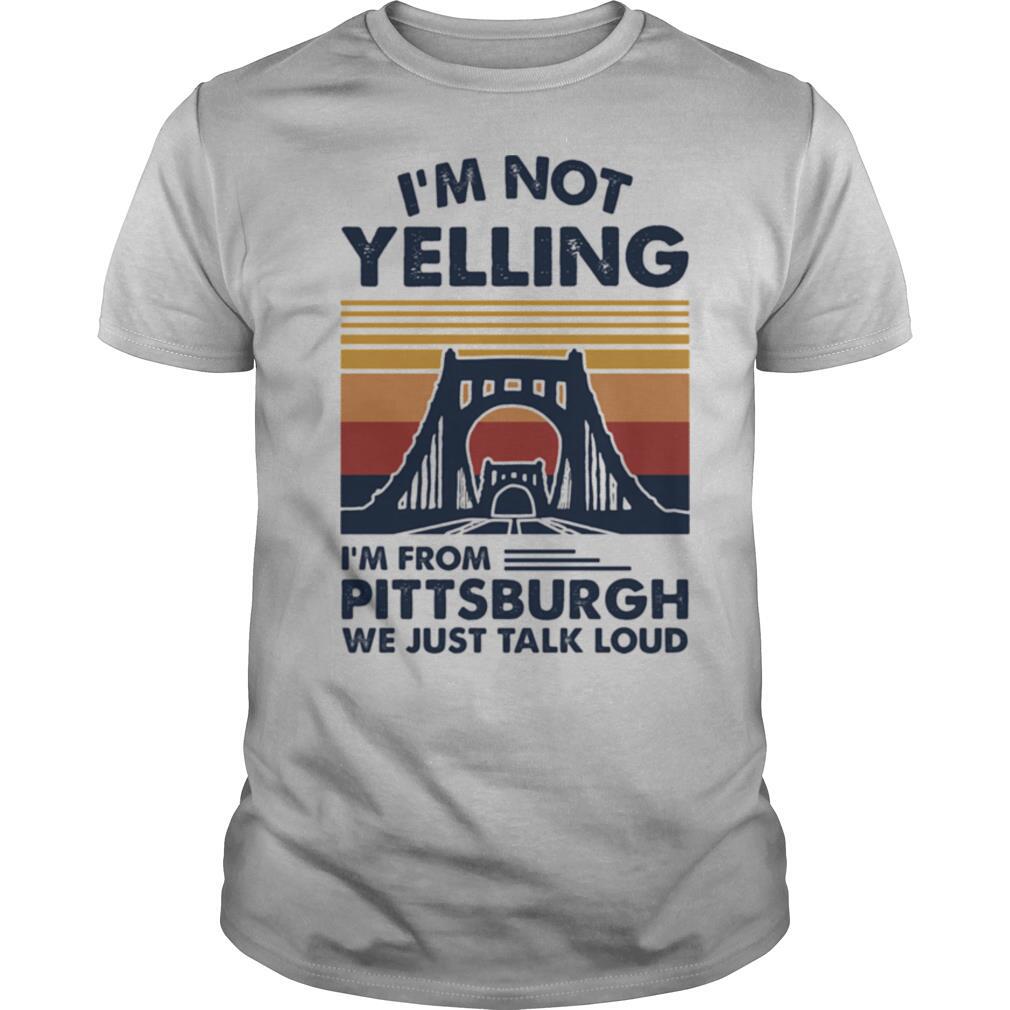 I’m not yelling i’m from pittsburgh we just talk loud vintage retro shirt