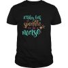 It Takes Lots Of Sparkle To Be A Nurse shirt