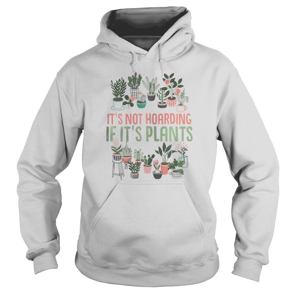 It’s not hoarding if its plants Gardening Cactus lover shirt
