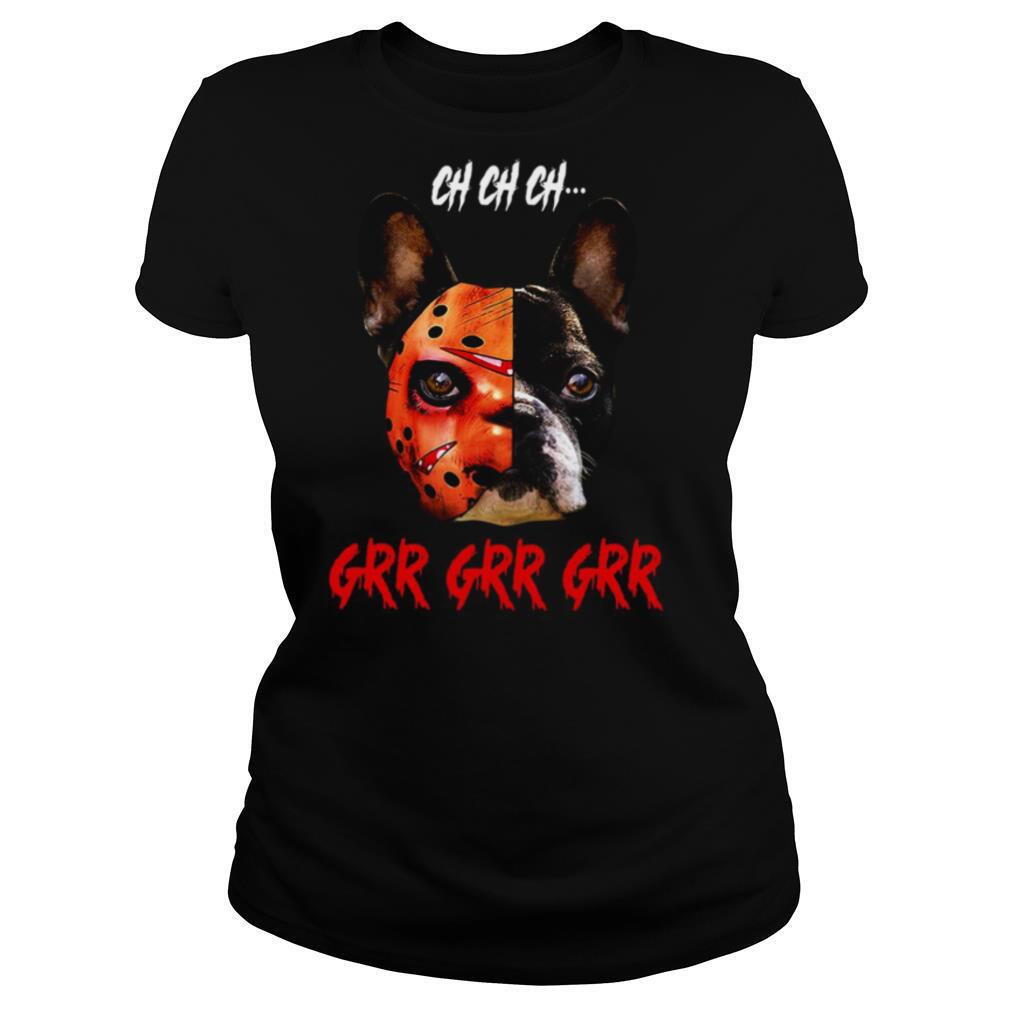 Jason Voorhees Boston Terrier Ch Ch Ch Grr Grr Grr shirt
