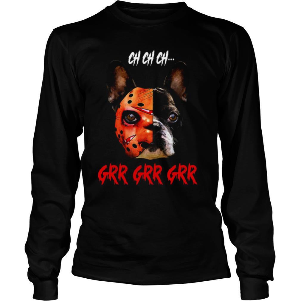 Jason Voorhees Boston Terrier Ch Ch Ch Grr Grr Grr shirt