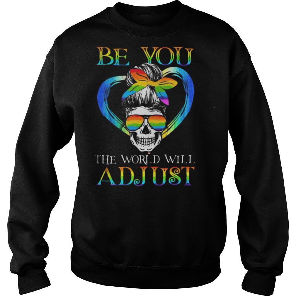 LGBT Skull be you the world will adjust shirt
