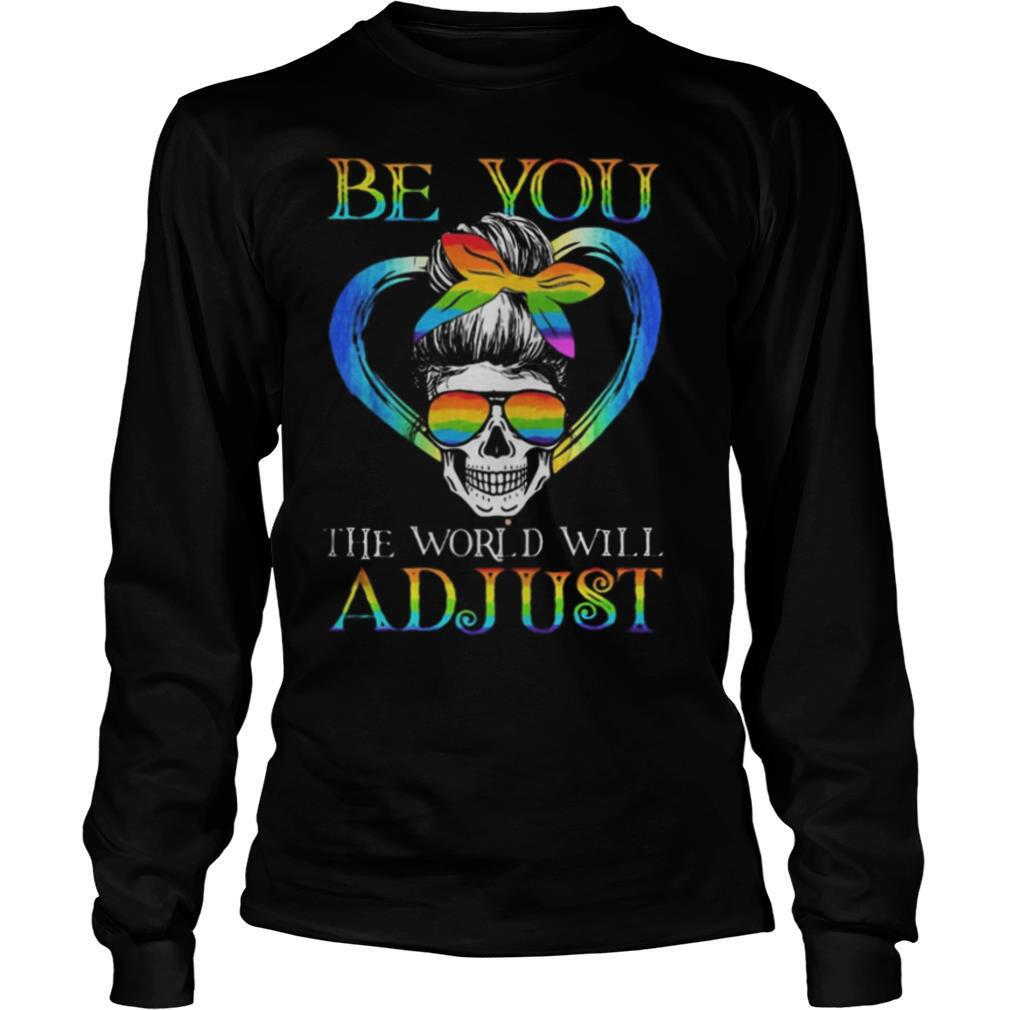 LGBT Skull be you the world will adjust shirt