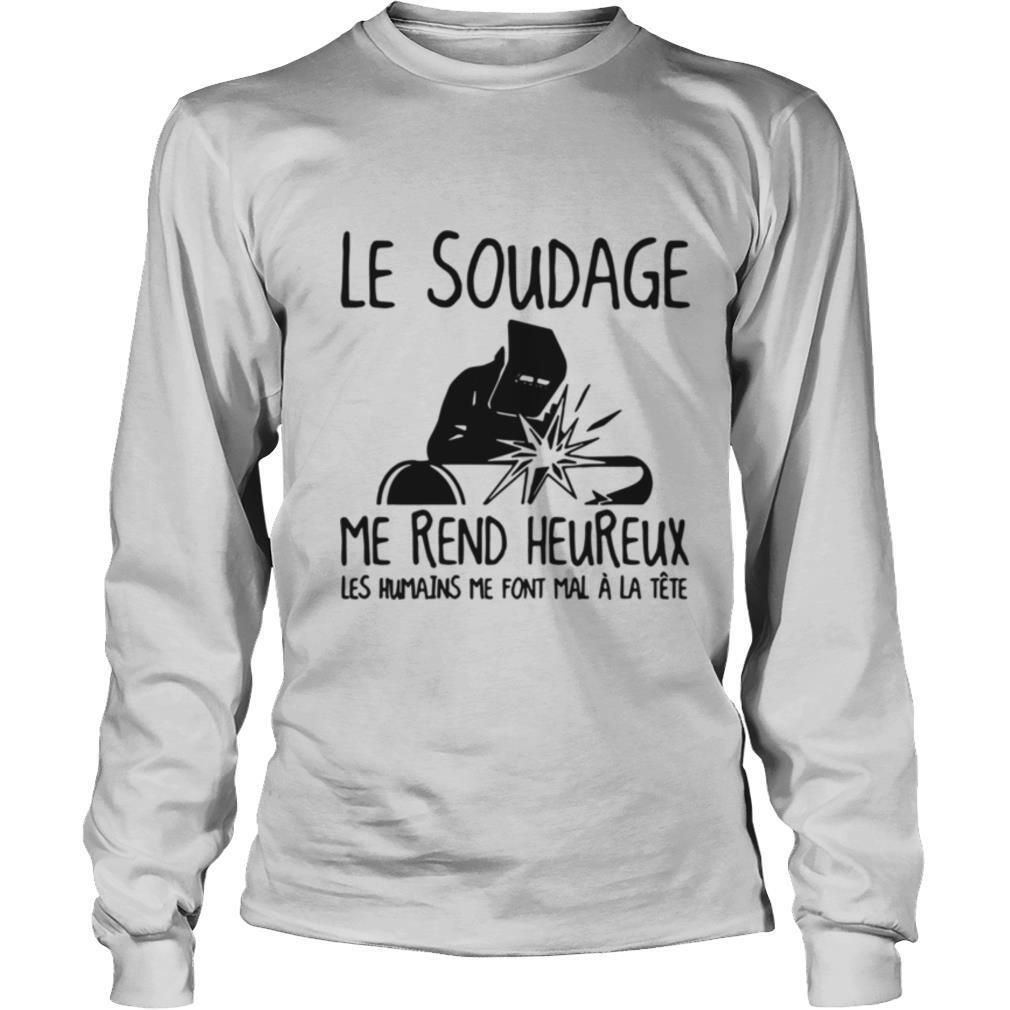 Le Soudage Me Rend Heureux Les Humains Me Font Mal À La Tete shirt