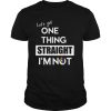 Lets Get One Thing Straight Im Not LGBT Design shirt