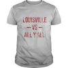 Louisville Vs All Y’All Vintage Weathered Southerner shirt