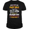 Mess with me i will fight back mess with my michigan wife they will never find your booty shirt