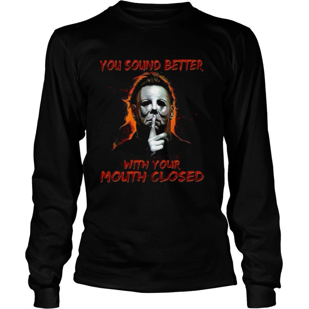 Michael Myers You Sound Better With Your Mouth Closed shirt