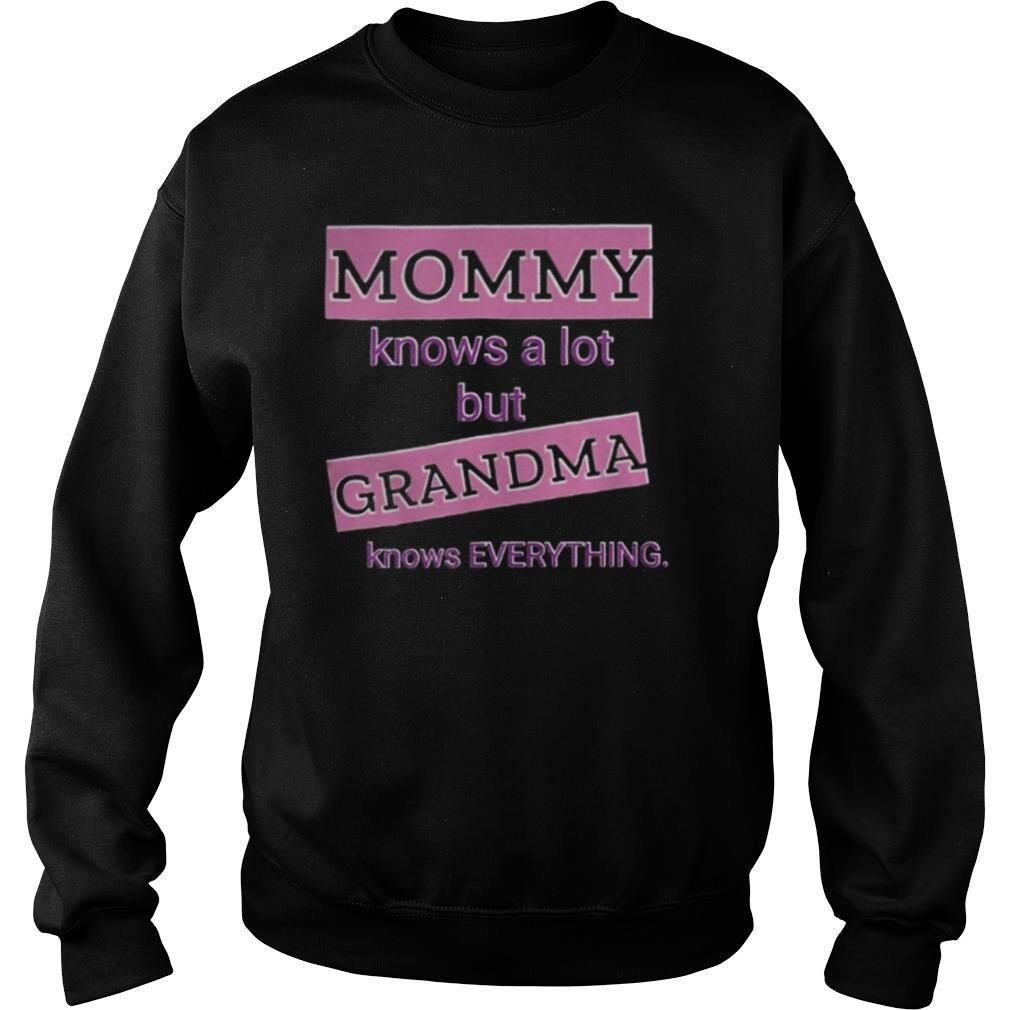 Mommy knows a lot but grandma knows everything shirt