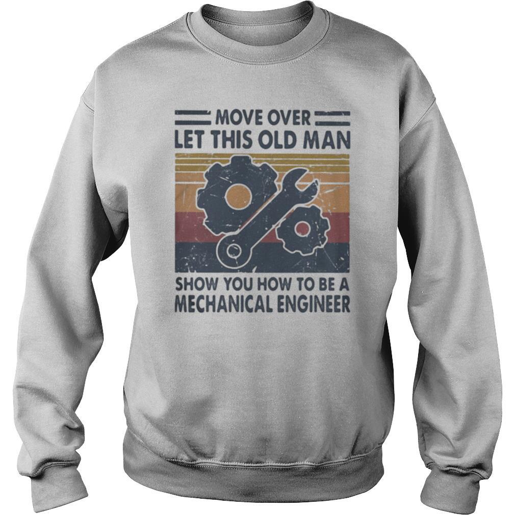 Move over let this old man show you how to be a mechanical engineer vintage shirt