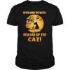 Never Mind The Witch Beware Of The Cat shirt