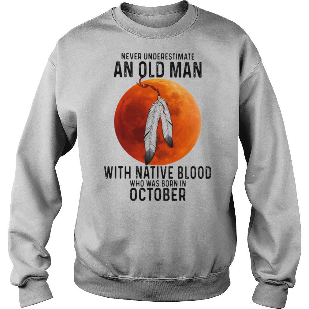 Never Underestimate An Old Man With Native Blood And Was Born In October Halloween shirt