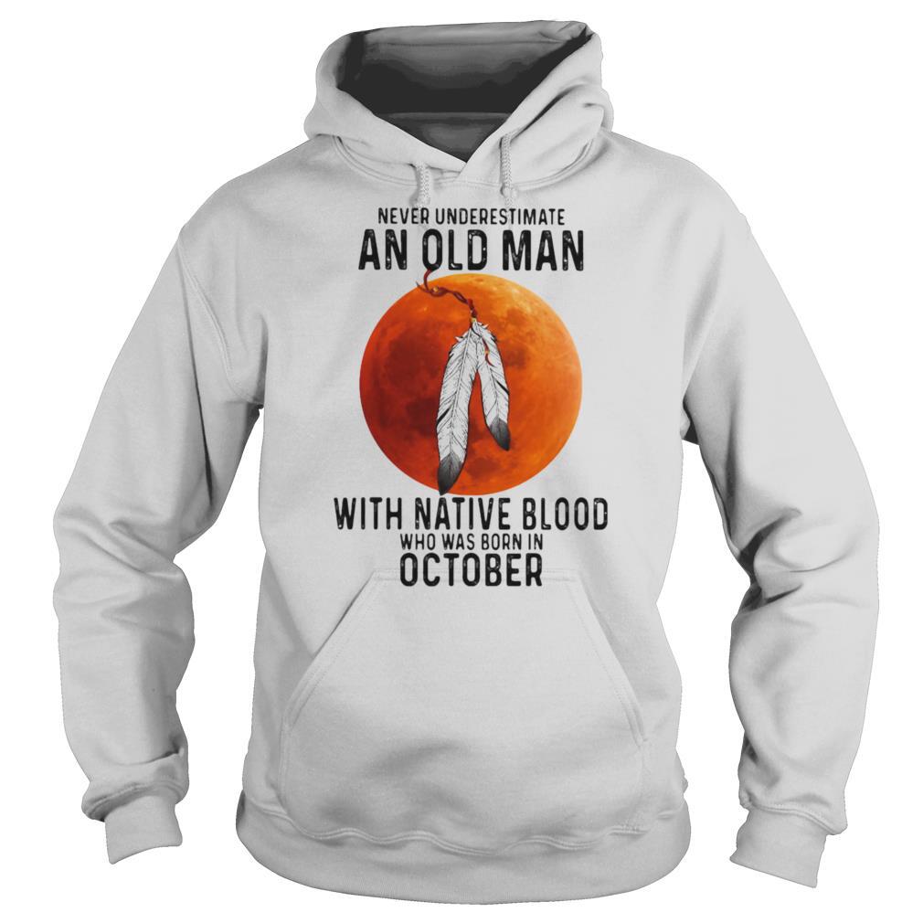 Never Underestimate An Old Man With Native Blood And Was Born In October Halloween shirt