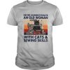 Never Underestimate An Old Woman With Cats And Sewing Skills Vintage shirt
