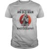 Never underestimate an old man who loves photography sunset shirt