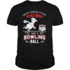 Never underestimate an old woman with a bowling ball shirt