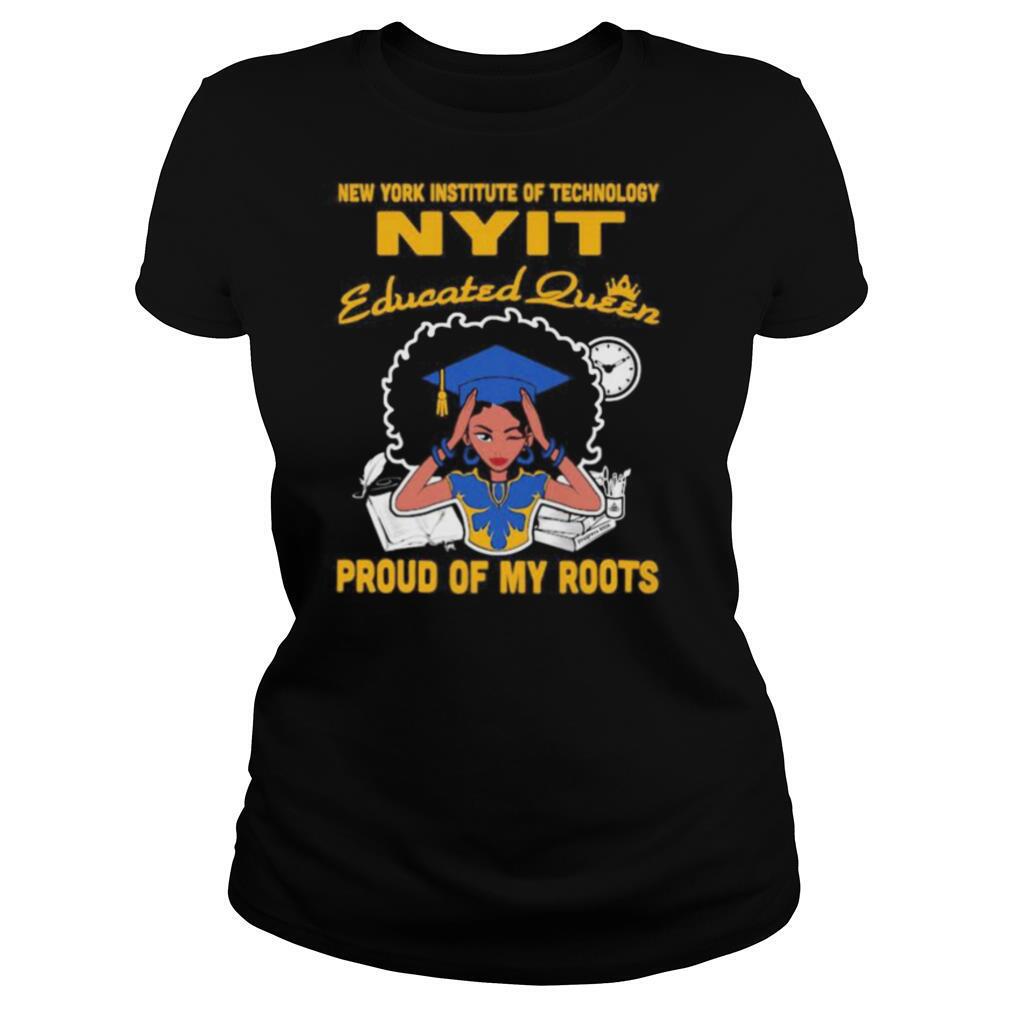 New york institute of technology nyit educated queen proud of my roots shirt