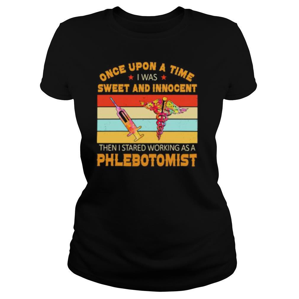 Once Upon A Time I Was Sweet And Innocent Then I Stared Working As A Phlebotomist Vintage Retro shirt
