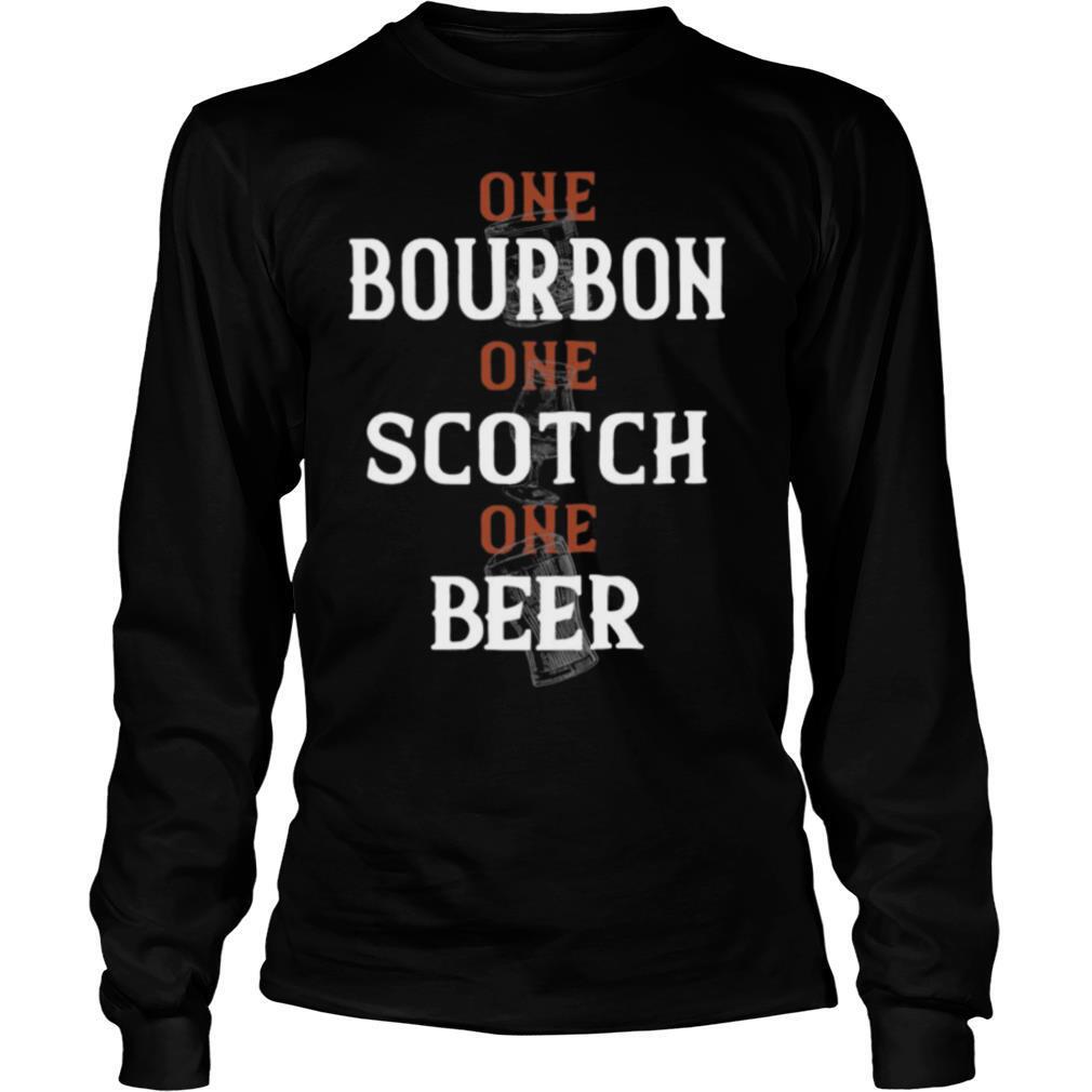 One Bourbon One Scotch One Beer shirt