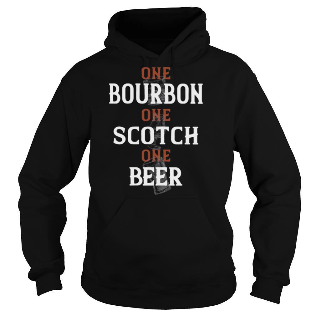 One Bourbon One Scotch One Beer shirt