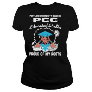 Portland community college pcc educated queen proud of my roots shirt