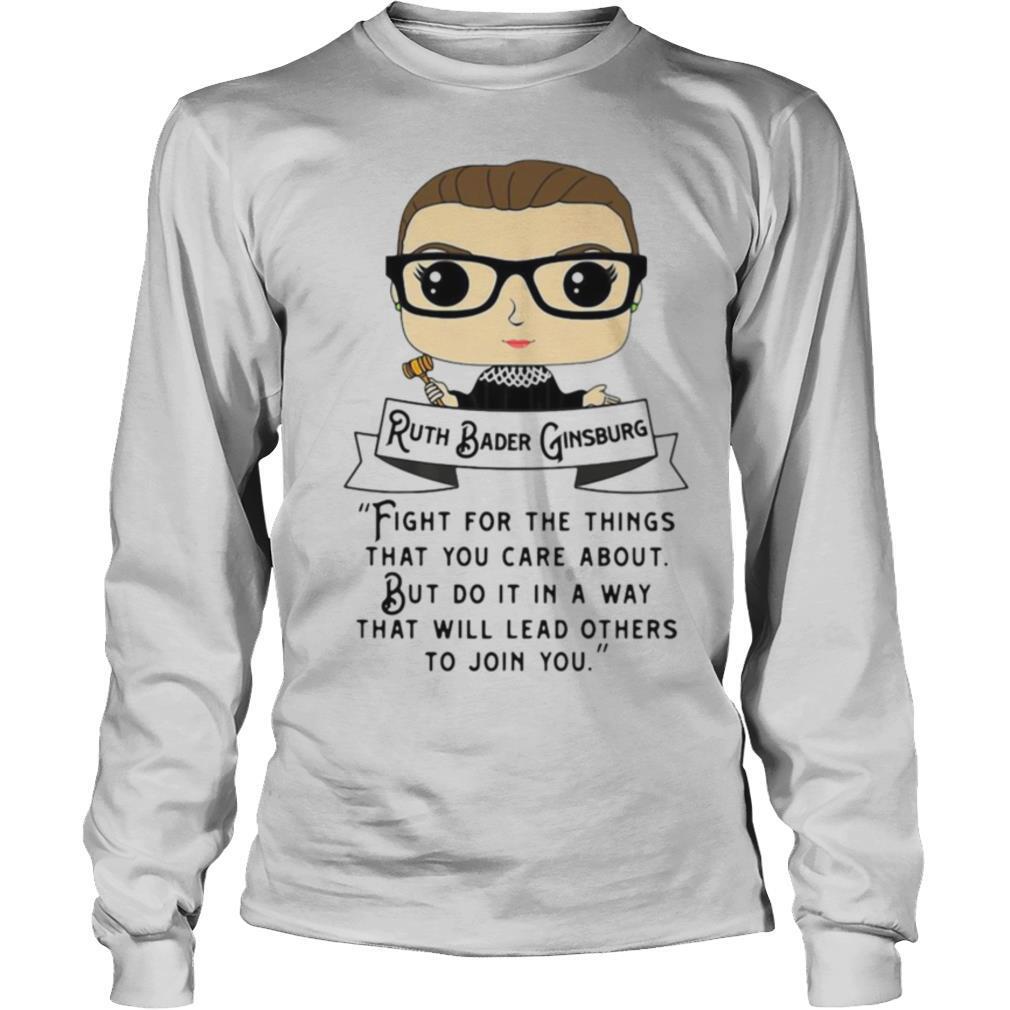 Ruth Bader Ginsburg Fight For The Things That You Care About But Do It In A Way shirt